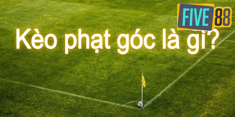 Kèo phạt góc được hiểu là gì?