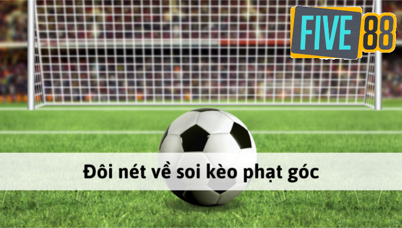 3 loại kèo phạt góc phổ biến nhất ngày nay