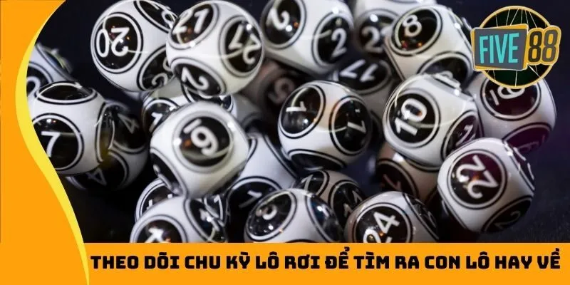 Theo dõi chu kỳ lô rơi để tìm ra con lô hay về 